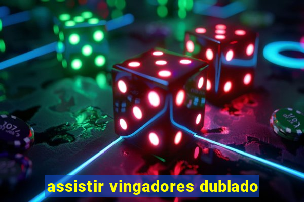 assistir vingadores dublado