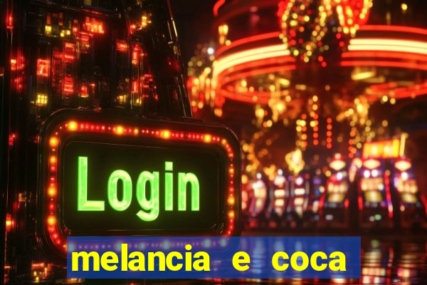 melancia e coca cola faz mal