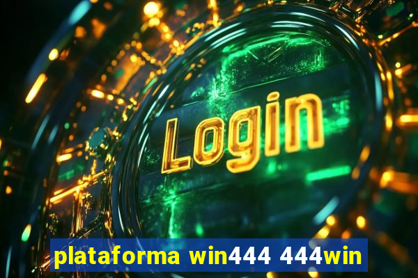 plataforma win444 444win