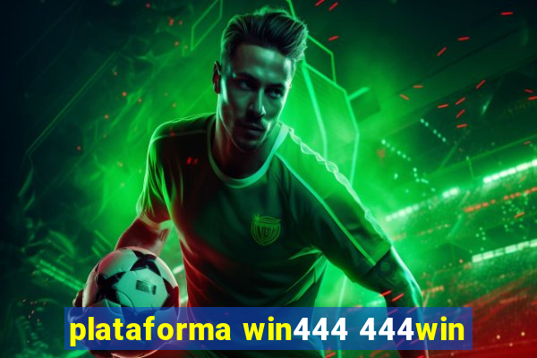 plataforma win444 444win