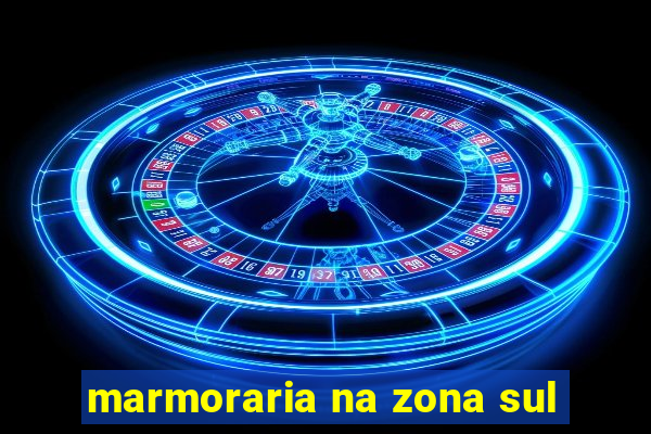 marmoraria na zona sul
