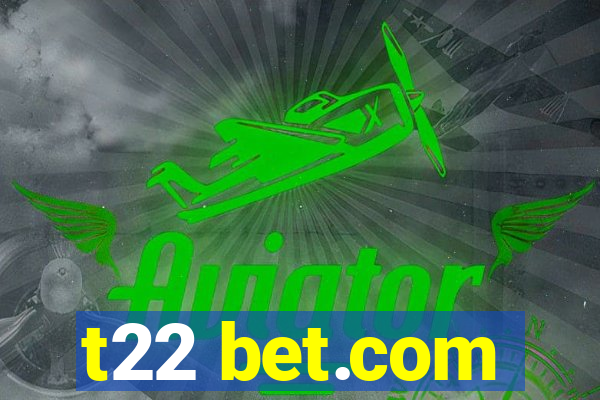 t22 bet.com