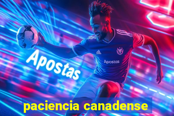 paciencia canadense