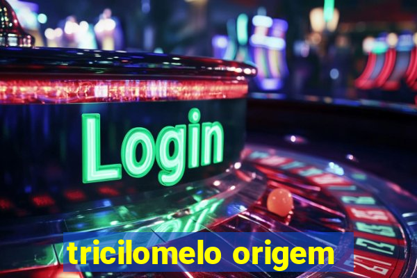 tricilomelo origem