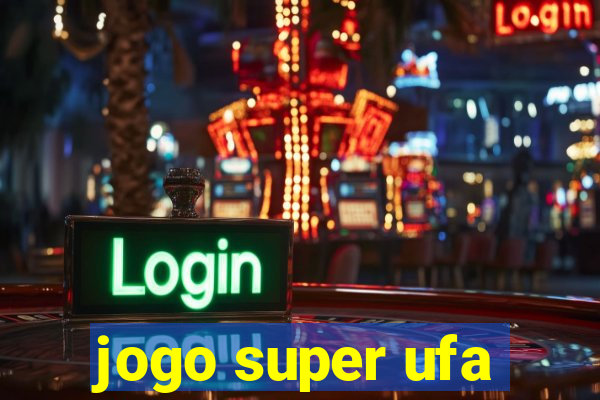 jogo super ufa