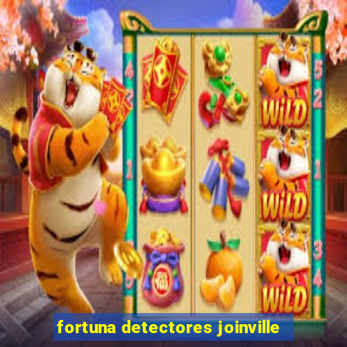 fortuna detectores joinville