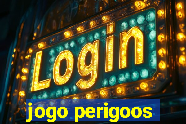jogo perigoos