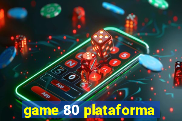 game 80 plataforma