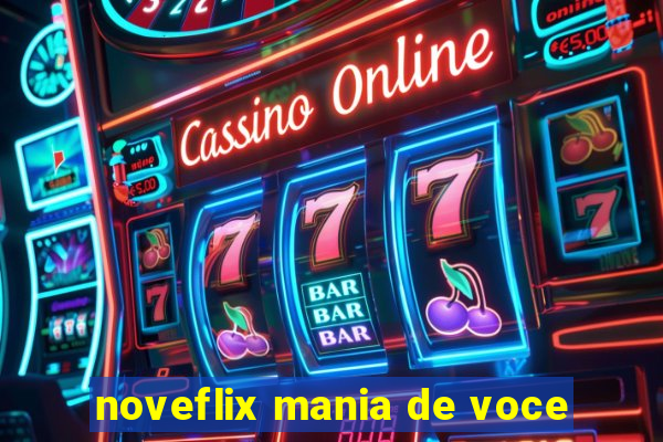 noveflix mania de voce
