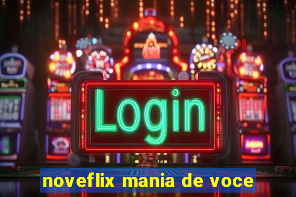 noveflix mania de voce