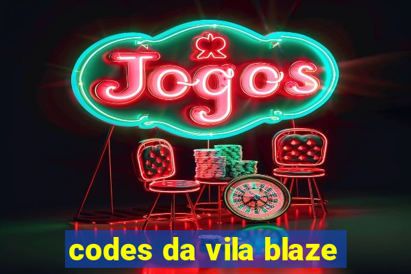 codes da vila blaze