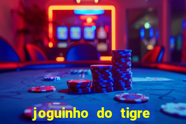 joguinho do tigre para ganhar dinheiro