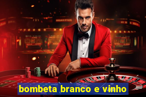 bombeta branco e vinho