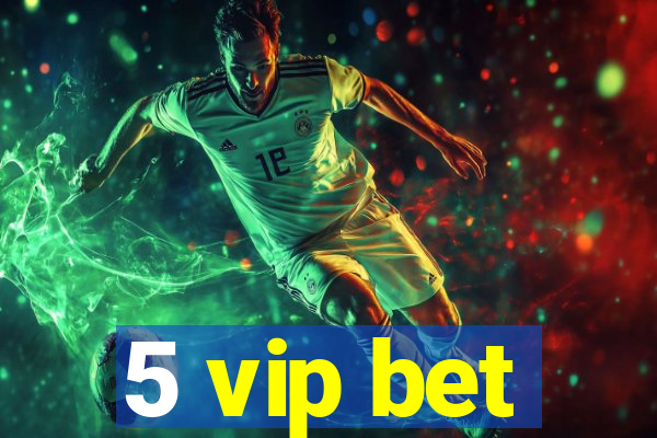 5 vip bet