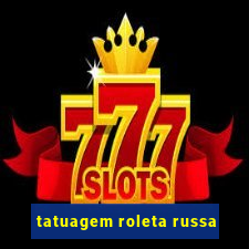 tatuagem roleta russa
