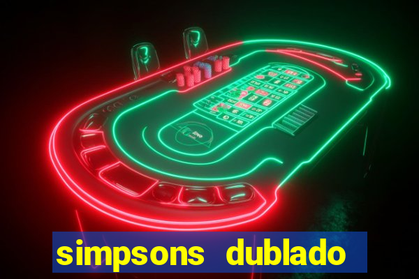 simpsons dublado assistir online