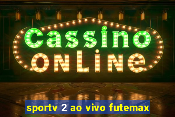 sportv 2 ao vivo futemax