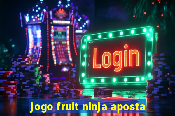 jogo fruit ninja aposta