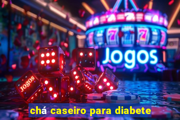 chá caseiro para diabete