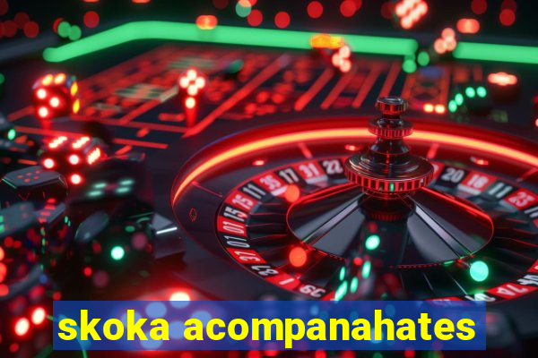skoka acompanahates