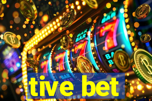 tive bet