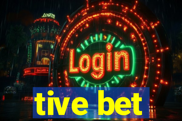 tive bet