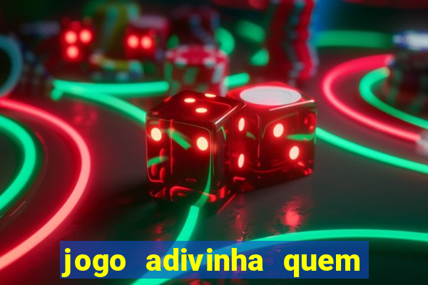 jogo adivinha quem sou eu