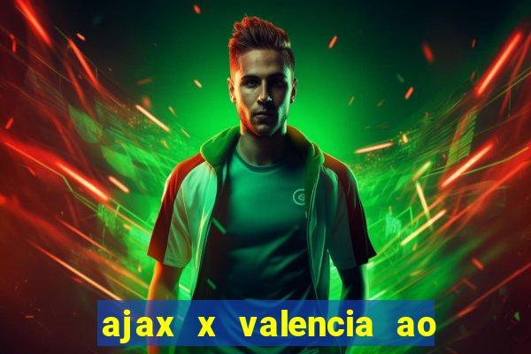 ajax x valencia ao vivo futemax