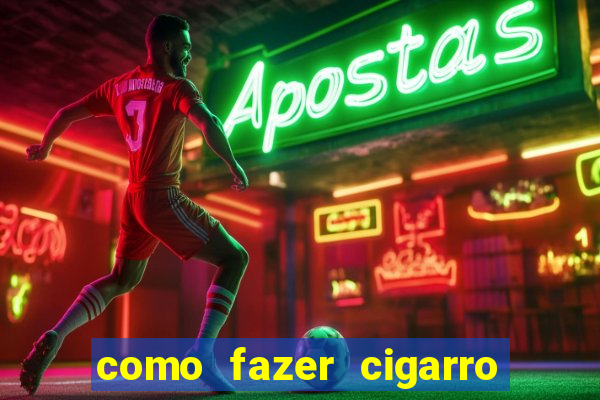 como fazer cigarro caseiro de papel