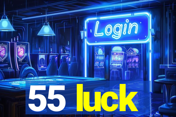 55 luck