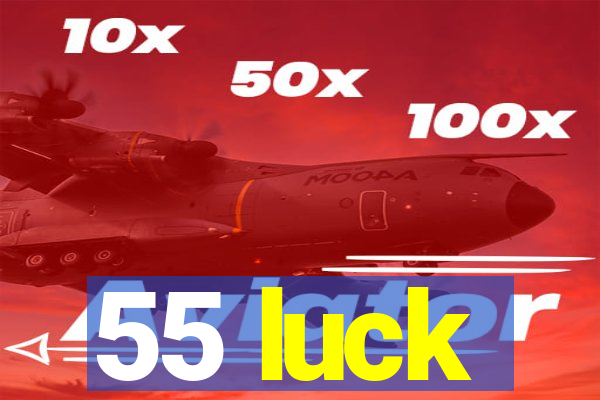 55 luck