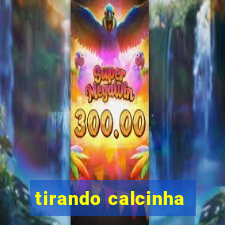 tirando calcinha