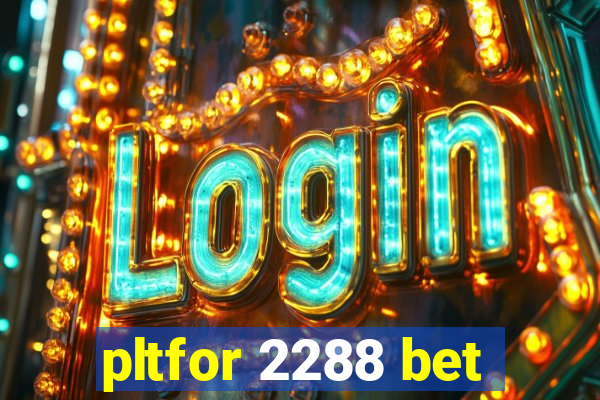 pltfor 2288 bet