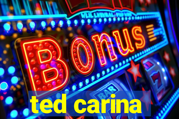ted carina