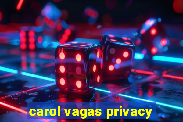 carol vagas privacy