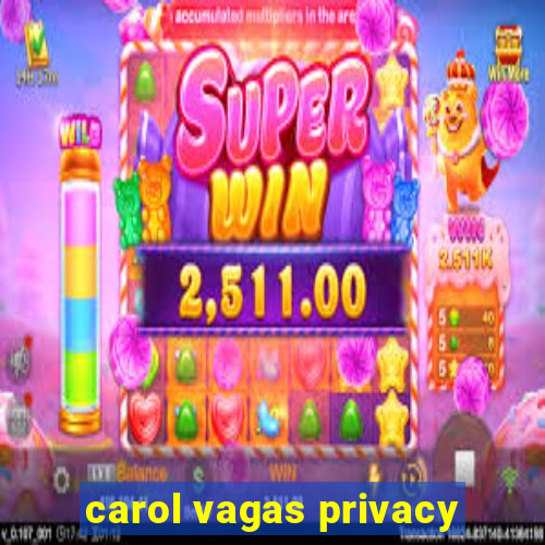 carol vagas privacy