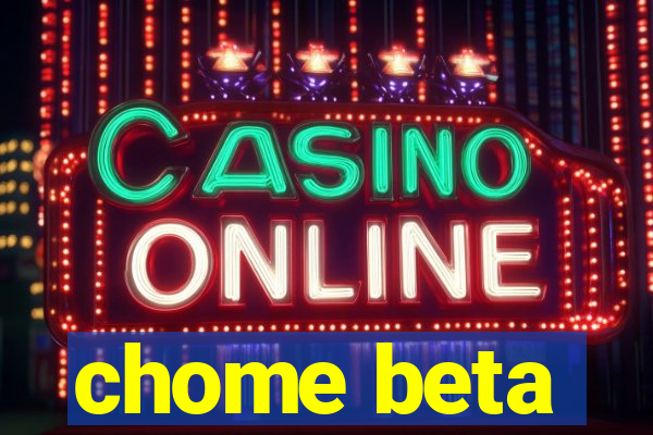 chome beta