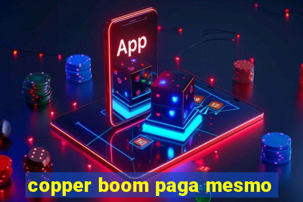 copper boom paga mesmo
