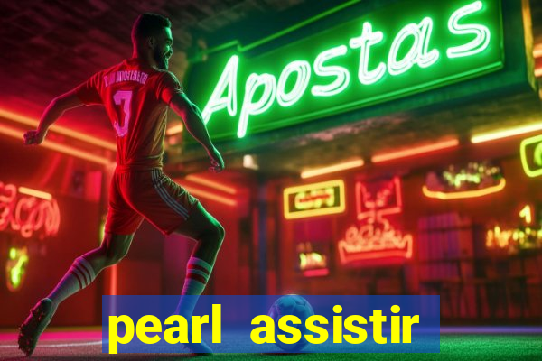 pearl assistir online megaflix