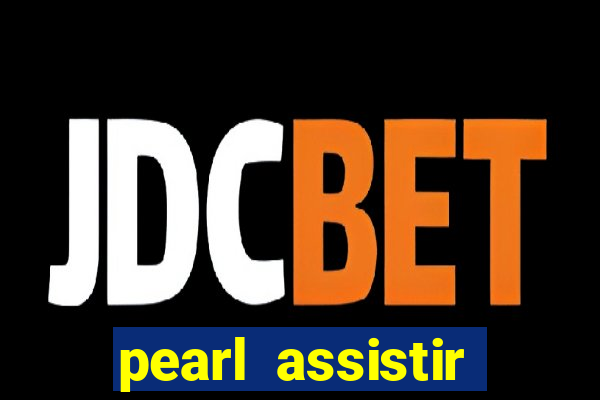 pearl assistir online megaflix