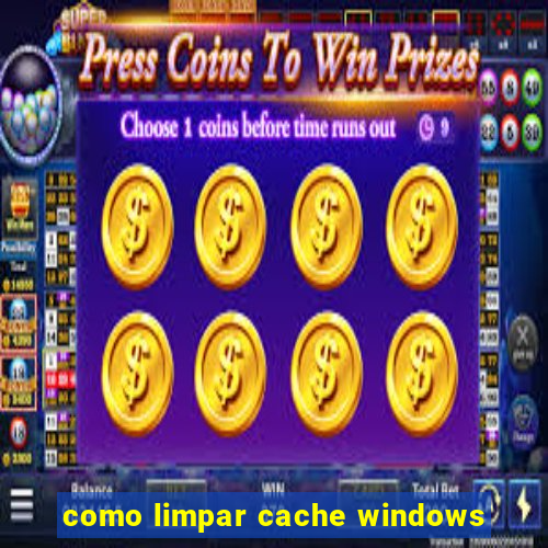 como limpar cache windows