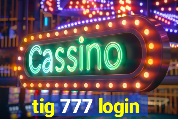 tig 777 login