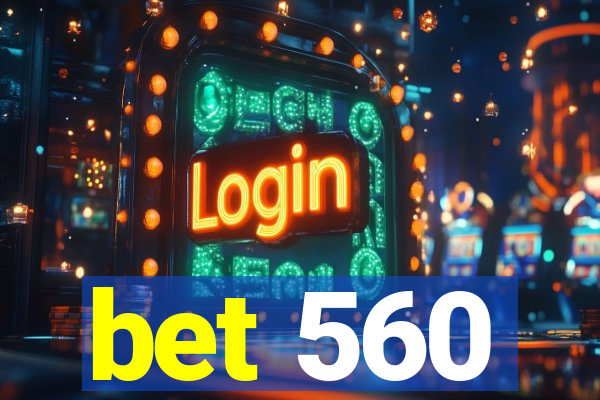 bet 560