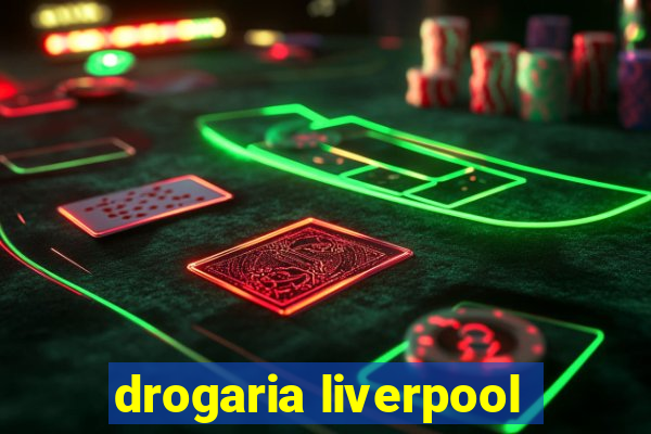 drogaria liverpool