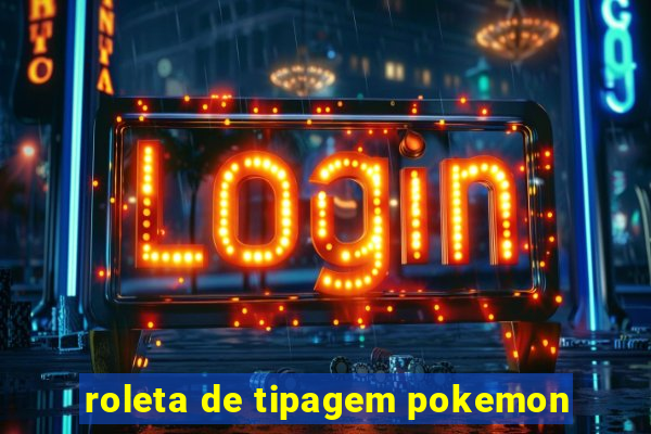 roleta de tipagem pokemon