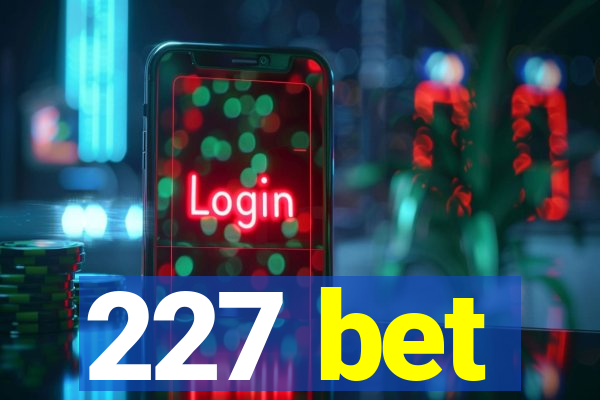 227 bet