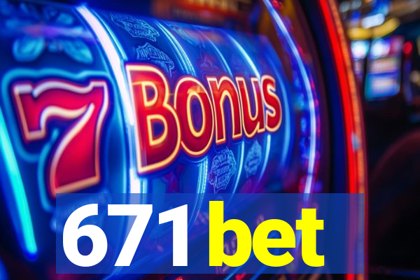 671 bet