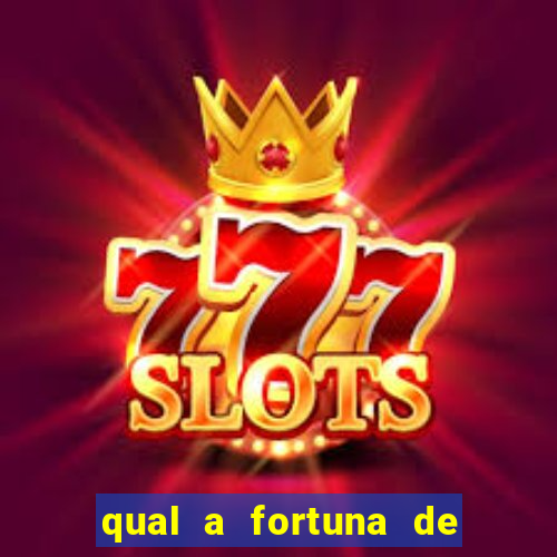 qual a fortuna de fernandin oig