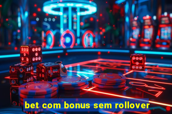 bet com bonus sem rollover
