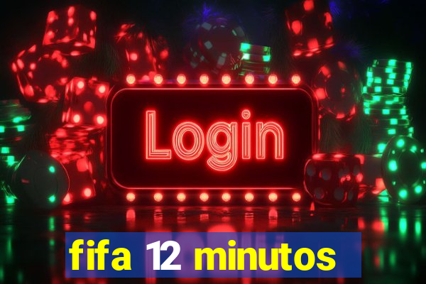 fifa 12 minutos